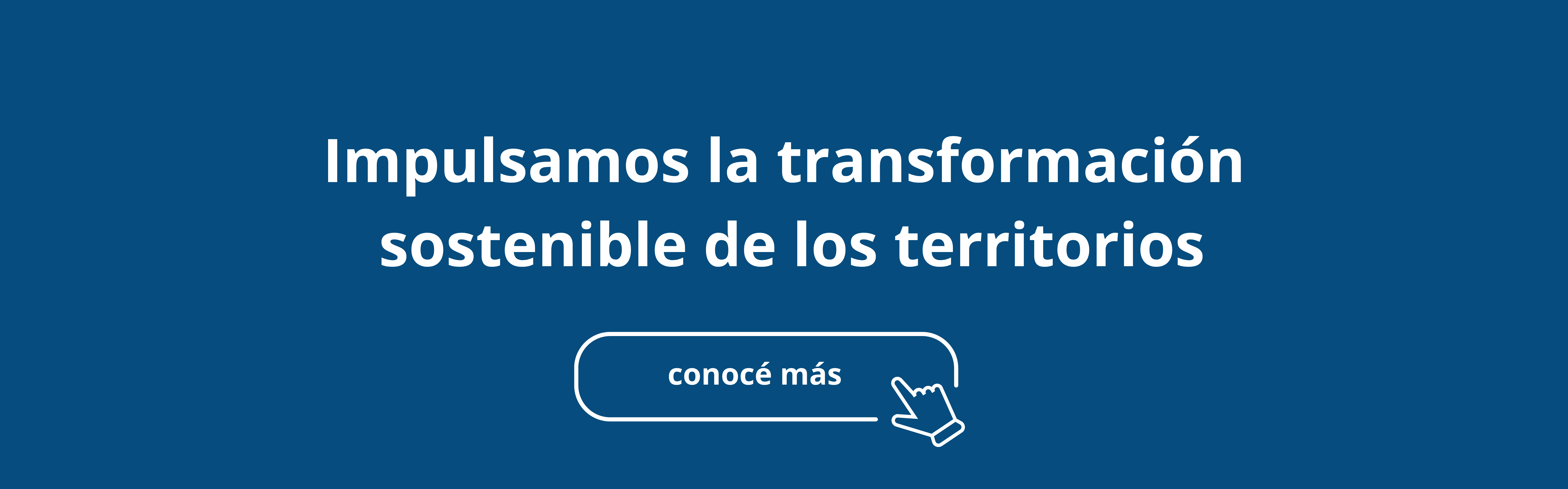 Impulsamos la transformación sostenible de los territorios